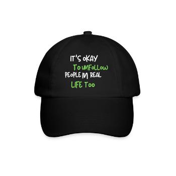 it's okay to unfollow people in real life too - Baseballkappe - Schwarz/Schwarz - Vorne