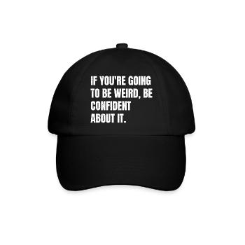 if you're going to be weird be confident about - Baseball Cap - black/black - Front