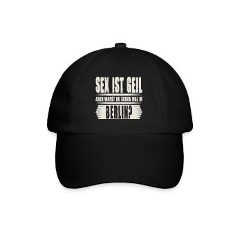 Sex ist Geil aber warst Du schon mal in Berlin - Baseballkappe - Schwarz/Schwarz - Vorne