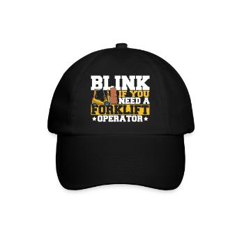 Cool Blink If You Need A Forklift Operator Forklif - Baseball Cap - black/black - Front