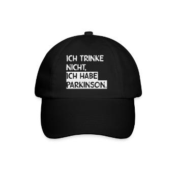 Ich trinke nicht, ich habe Parkinson. - Baseballkappe - Schwarz/Schwarz - Vorne