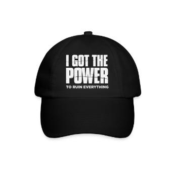 I got the Power to ruin everything– Große Typo - Baseball Cap - black/black - Front
