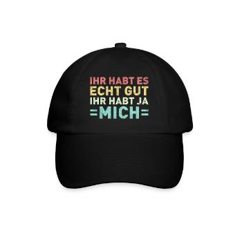 Ihr habt es echt gut Ihr habt ja mich - Baseballkappe - Schwarz/Schwarz - Vorne