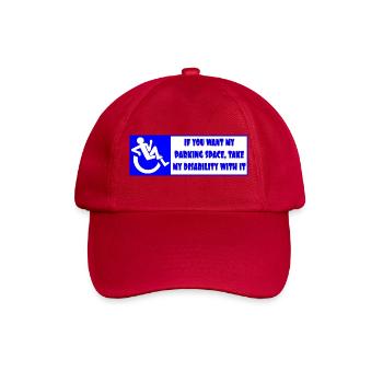 If you want my parking space take my disability ! - Baseball Cap - classic red - Front