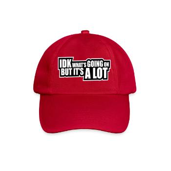 Idk What's Going On But It's A Lot Overwhelmed - Baseball Cap - classic red - Front