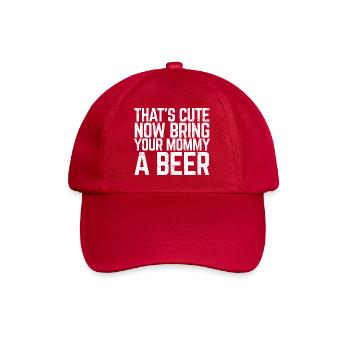 That's Cute Now Bring Your Mommy A Beer Lover Gift - Baseball Cap - classic red - Front