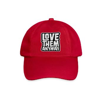 Love Them Anyway Inspirational Unconditional Love - Baseball Cap - classic red - Front