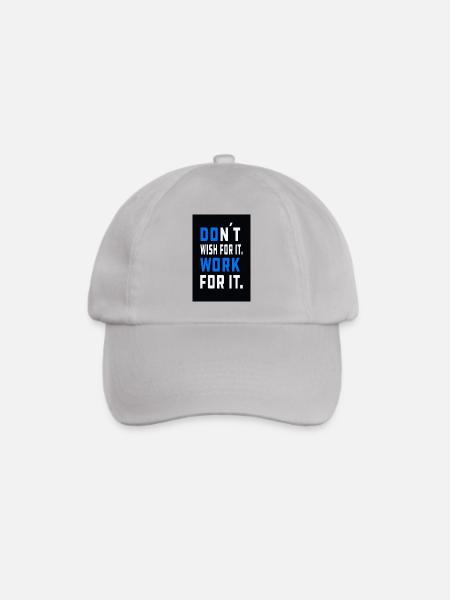 don´t wish for it. Work for it. - Baseballkappe - Grau