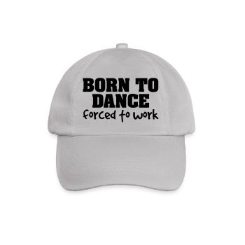 born to dance forced to work - Baseball Cap - grey - Front