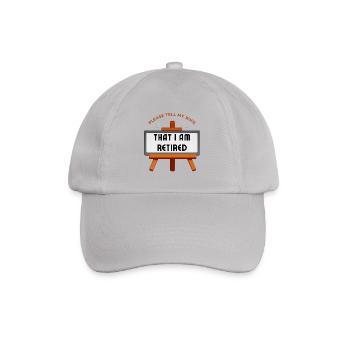 Please tell my wife that I am retired. - Baseball Cap - grey - Front