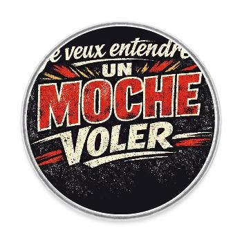 Je veux entendre UN MOCHE VOLER - Magnet rond - blanc - Devant