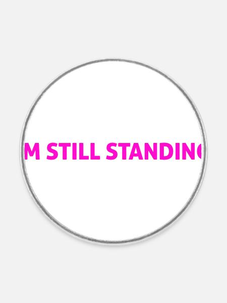 I'm still standing. - Runder Kühlschrankmagnet - Weiß