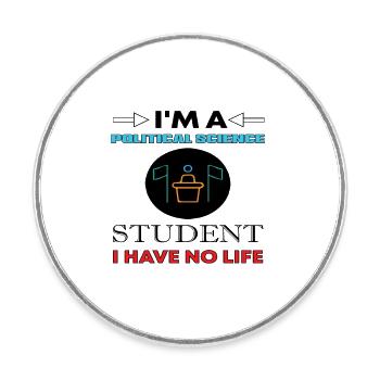 Je suis un étudiant en sciences politiques Je n’ai pas de vie - Magnet rond - blanc - Devant