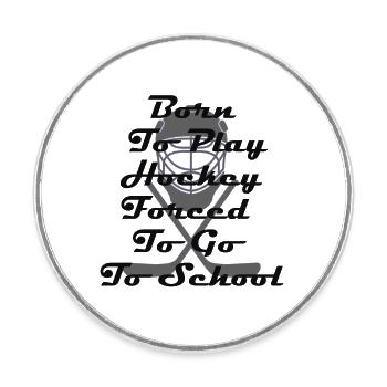Born To Play Hockey Forced To Go To School - Round  fridge magnet - white - Front