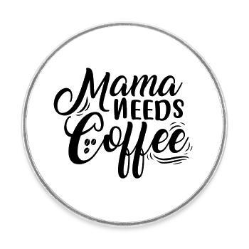 Mama needs Coffee - Runder Kühlschrankmagnet - Weiß - Vorne