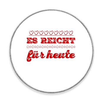 es reicht für heute - Runder Kühlschrankmagnet - Weiß - Vorne