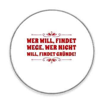 wer nicht will, findet Gründe - Runder Kühlschrankmagnet - Weiß - Vorne