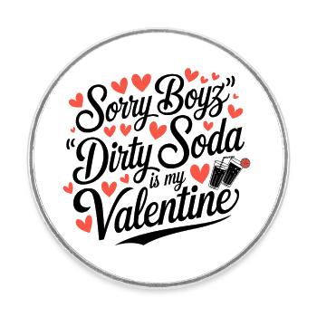 Sorry Boyz Dirty Soda is my Valentine - Runder Kühlschrankmagnet - Weiß - Vorne
