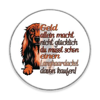 Geld allein macht nicht glücklich Langhaardackel - Runder Kühlschrankmagnet - Weiß - Vorne