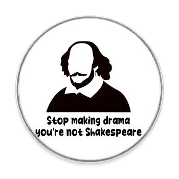 Stop Making Drama You're Not Shakespeare - Runder Kühlschrankmagnet - Weiß - Vorne