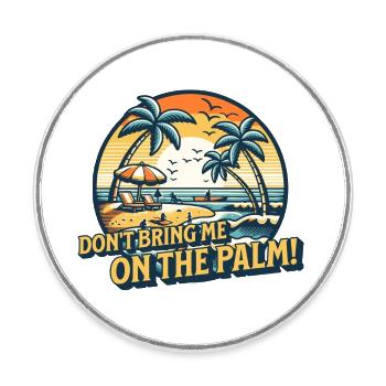 Don't bring me on the palm! Denglisch Spruch - Runder Kühlschrankmagnet - Weiß - Vorne