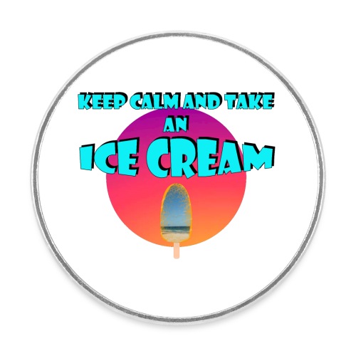 Keep Calm and take an Ice Cream - Magnet rond