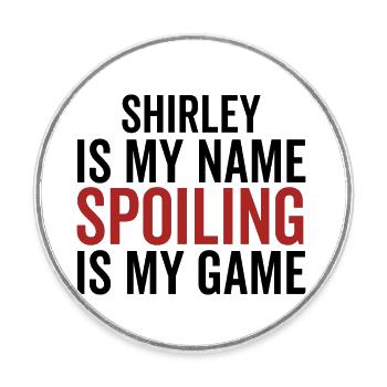 Shirley est mon nom Spoiling est mon jeu - Magnet rond - blanc - Devant