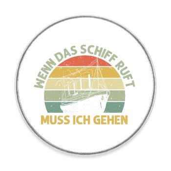 Wenn das Schiff ruft muss ich gehen, Kreuzfahrt - Runder Kühlschrankmagnet - Weiß - Vorne