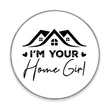 I'm Your Home Girl - Round  fridge magnet - white - Front