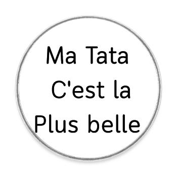 Ma tata c'est la plus belle - Magnet rond - blanc - Devant