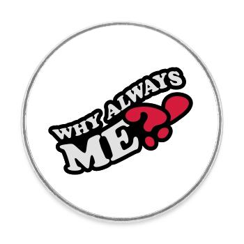 Why Always Me - Round  fridge magnet - white - Front