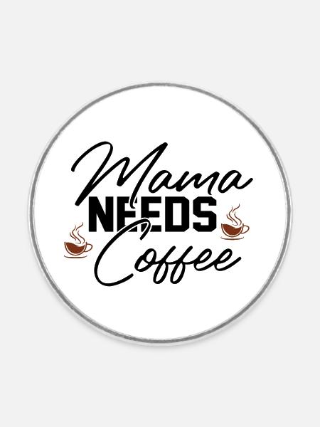 Mama Needs Coffee - Runder Kühlschrankmagnet - Weiß