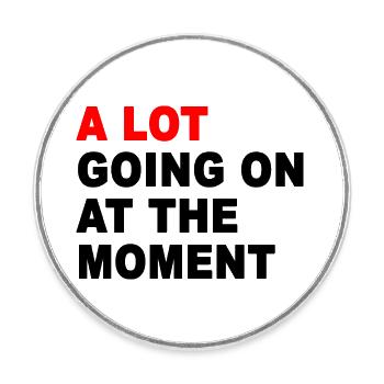 A Lot Going On At The Moment - Magnet rond - blanc - Devant