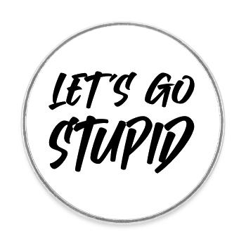 Lets go Stupid - Runder Kühlschrankmagnet - Weiß - Vorne