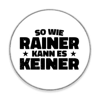 So wie Rainer kann es keiner - Runder Kühlschrankmagnet - Weiß - Vorne