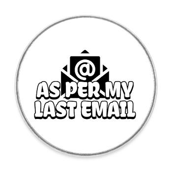 Laut meiner letzten E-Mail - Runder Kühlschrankmagnet - Weiß - Vorne