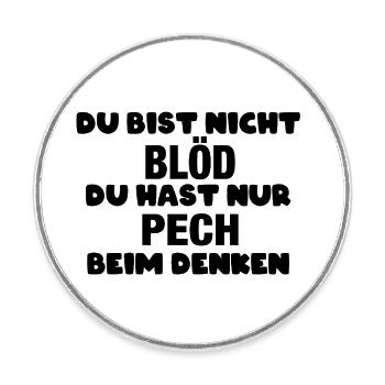 Du bist nicht blöd, du hast nur Pech beim Denken - Runder Kühlschrankmagnet - Weiß - Vorne