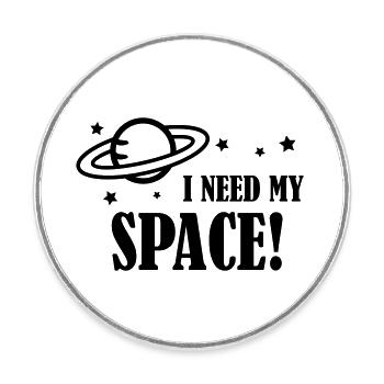 I need my Space! - Runder Kühlschrankmagnet - Weiß - Vorne