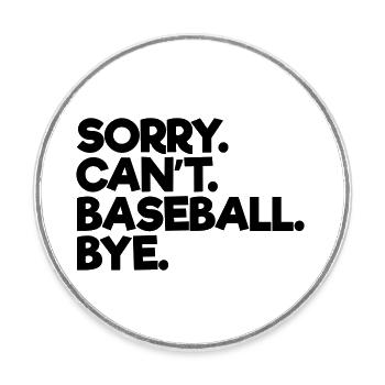 Sorry Can't Baseball Bye - Runder Kühlschrankmagnet - Weiß - Vorne