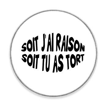 Soit j'ai raison, soit tu as tort - Magnet rond - blanc - Devant