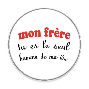 My BROTHER, you are the only man in my life - Round  fridge magnet - white - Front