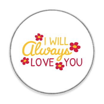 I will always love - Round  fridge magnet - white - Front