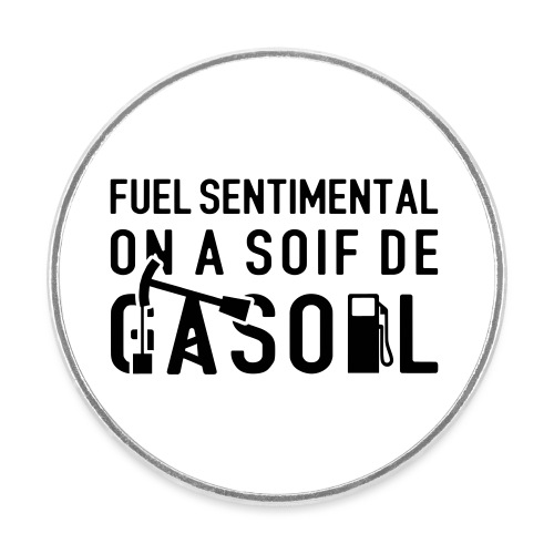 FUEL SENTIMENTAL, ON A SOIF DE GASOIL ! flex - Magnet rond