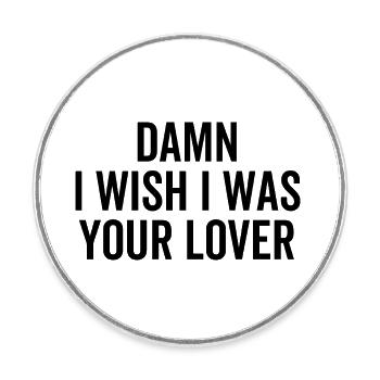 Damn I Wish I Was Your Lover - Round  fridge magnet - white - Front
