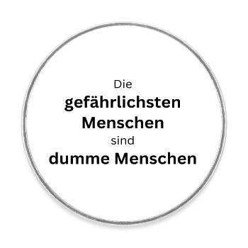 Die gefährlichsten Menschen sind dumme Menschen - Runder Kühlschrankmagnet - Weiß - Vorne