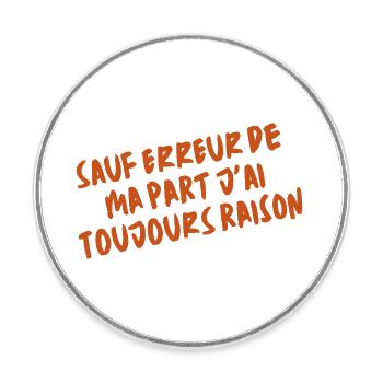 Sauf erreur jai toujours raison (1c) - Magnet rond - blanc - Devant