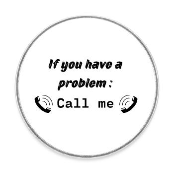 If you have a problem : Call me - Magnet rond - blanc - Devant
