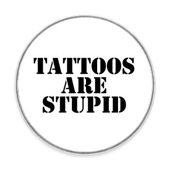 Tattoos Are Stupid - Round  fridge magnet - white - Front