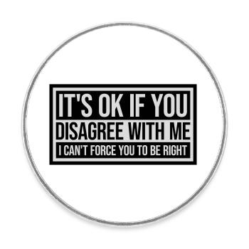 you disagree with me - Round  fridge magnet - white - Front