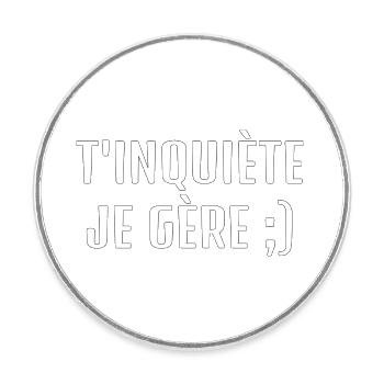 T’inquiète je gère - Magnet rond - blanc - Devant